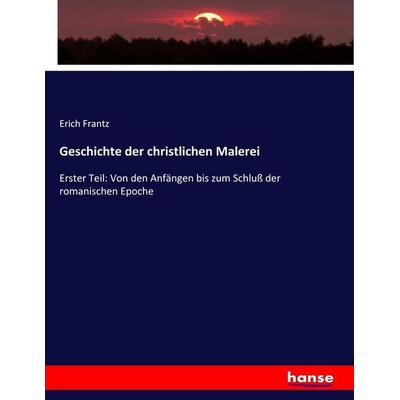 Geschichte der christlichen Malerei, Taschenbuch von Erich Frantz, Hansebooks, 978-3-7436-6816-4