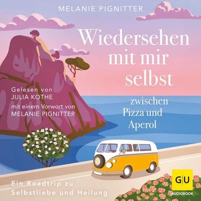 Wiedersehen mit mir selbst zwischen Pizza und Aperol - Melanie Pignitter, Audio, 9783833898549