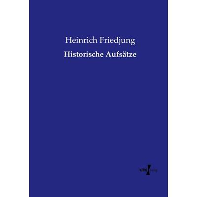 Historische Aufsätze, Taschenbuch von Heinrich Friedjung, Vero Verlag, 978-3-7372-2653-0