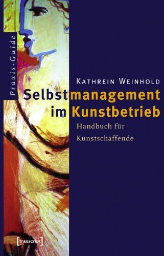 Kathrein Weinhold - Selbstmanagement im Kunstbetrieb: Handbuch für Kunstschaffende - Preis vom 09.10.2026 07:28:09 h