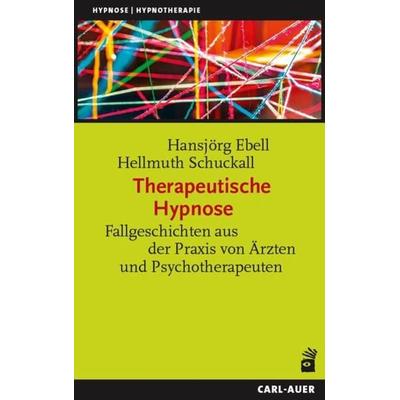 Therapeutische Hypnose, Taschenbuch von Hansjörg Ebell,Hellmuth Schuckall, Carl-Auer Verlag GmbH, 978-3-8497-0532-9