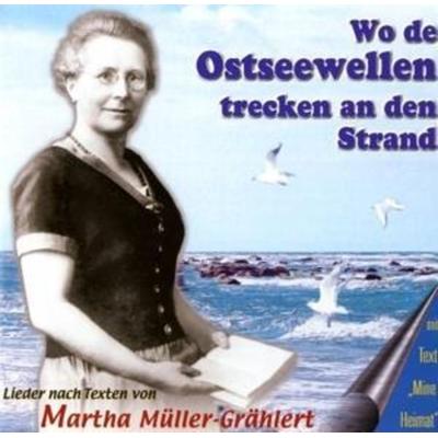 Wo Die Ostseewellen Trecken An Den Strand - Martha Müller-Grählert, CD