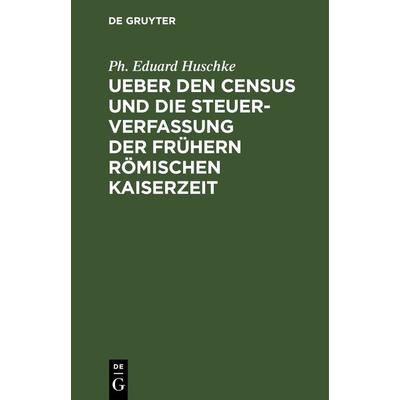 Ueber den Census und die Steuerverfassung Ueber den Census und die Steuerverfassung der frühern Römischen Kaiserzeit, Gebundene Ausgabe von Ph. Eduard