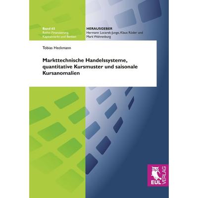 Markttechnische Handelssysteme, quantitative Kursmuster und saisonale Kursanomalien, Taschenbuch von Tobias Heckmann, Josef Eul Verlag,