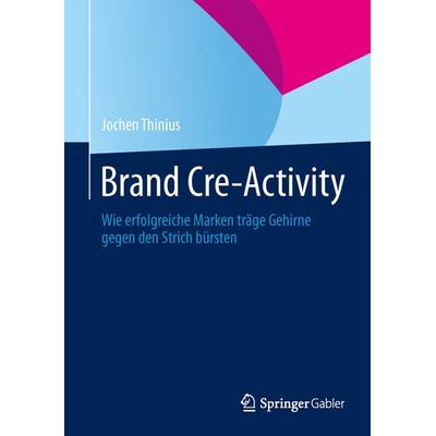 Brand Cre-Activity, Gebundene Ausgabe von Jochen Thinius, Springer Fachmedien Wiesbaden GmbH, 978-3-658-01201-4
