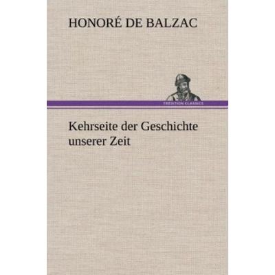 Kehrseite der Geschichte unserer Zeit, Gebundene Ausgabe von Honore de Balzac, Tredition, 978-3-8472-4332-8