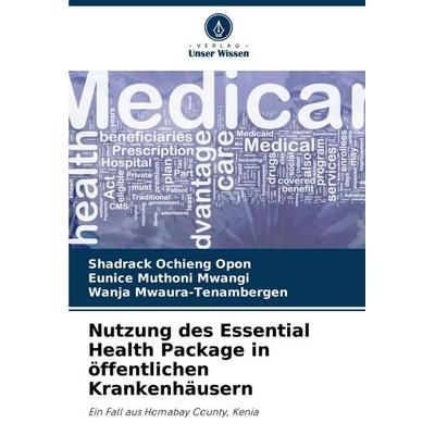 Nutzung des Essential Health Package in öffentlichen Krankenhäusern, Taschenbuch von Shadrack Ochieng Opon,Eunice Muthoni Mwangi,Wanja
