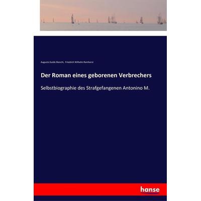 Der Roman eines geborenen Verbrechers, Taschenbuch von Augusto Guido Bianchi,Friedrich Wilhelm Ramhorst, Hansebooks, 978-3-337-35372-8