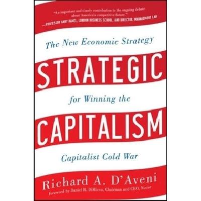 Strategic Capitalism: The New Economic Strategy for Winning the Capitalist Cold War, Gebundene Ausgabe von Richard Anthony D'Aveni; MCGRAW-HILL