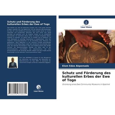 Schutz und Förderung des kulturellen Erbes der Ewe of Togo, Taschenbuch von Elom Edzo Akpemado, Verlag Unser Wissen, 978-620-4-37883-1