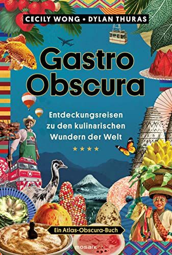 Cecily Wong - Gastro Obscura: Entdeckungsreisen zu den kulinarischen Wundern der Welt - Ein Atlas-Obscura-Buch - Preis vom 14.10.2026 23:07:16 h