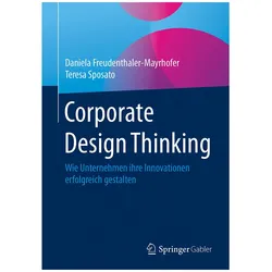Corporate Design Thinking, Fachbücher von Teresa Sposato, Daniela Freudenthaler-Mayrhofer