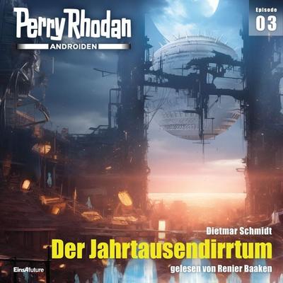 Perry Rhodan Androiden 03: Der Jahrtausendirrtum - Dietmar Schmidt, Audio, 4099995427363