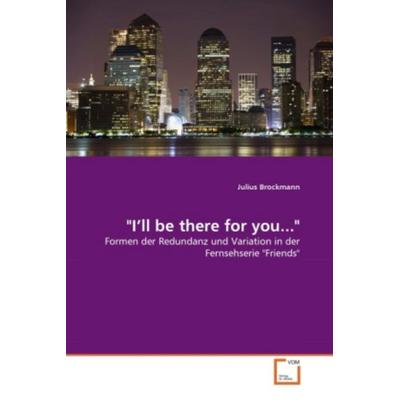 Brockmann, J: 'I'll be there for you...'; Taschenbuch von Julius Brockmann, VDM, 978-3-639-33396-1