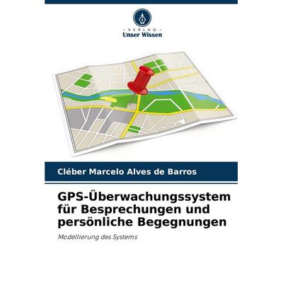 GPS-Überwachungssystem für Besprechungen und persönliche Begegnungen, Taschenbuch von Cléber Marcelo Alves de Barros, Verlag Unser Wissen,