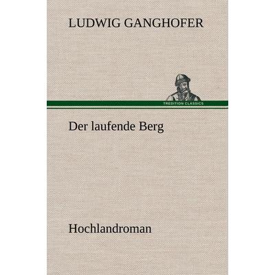 Der laufende Berg, Gebundene Ausgabe von Ludwig Ganghofer, Tredition, 978-3-8472-4943-6