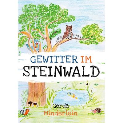 Gewitter im Steinwald und andere Geschichten für Kinder aus Wald und Garten, Gebundene Ausgabe von Gerda Minderlein, BoD – Books on Demand,