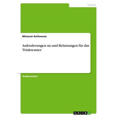 Anforderungen an und Belastungen für das Trinkwasser, Taschenbuch von Misturat Anifowose, GRIN, 978-3-346-88688-0