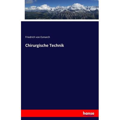 Chirurgische Technik, Taschenbuch von Friedrich Esmarch, Hansebooks, 978-3-7428-6919-7