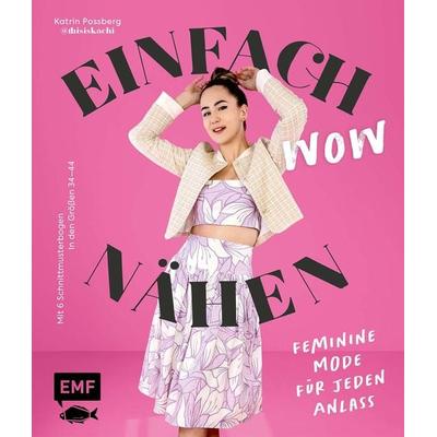 Einfach wow nähen: Feminine Kleidung für jeden Anlass mit @thisiskachi, Gebundene Ausgabe von Katrin Possberg, Edition Michael Fischer / EMF Verlag,