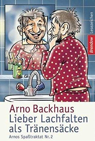 Arno Backhaus - Lieber Lachfalten als Tränensäcke. Arnos Spaßtraktat Nr. 2 - Preis vom 09.10.2026 07:28:09 h
