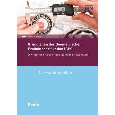 Grundlagen der Geometrischen Produktspezifikation (GPS), Taschenbuch von Ernst Ammon, DIN Media, 978-3-410-31551-3