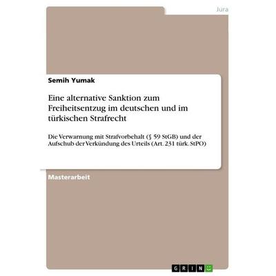 Eine alternative Sanktion zum Freiheitsentzug im deutschen und im türkischen Strafrecht, Taschenbuch von Semih Yumak, GRIN, 978-3-668-16327-0