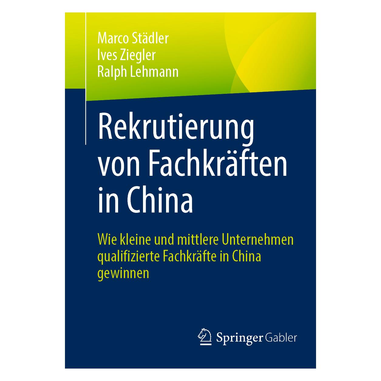 Springer Rekrutierung von Fachkräften in China (Deutsch, Softcover, Ives Ziegler, Marco Städler, Ralph Lehmann) (39025635)