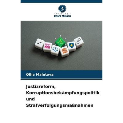 Justizreform, Korruptionsbekämpfungspolitik und Strafverfolgungsmaßnahmen, Taschenbuch von Olha Maletova, Verlag Unser Wissen, 978-620-9-36511-9