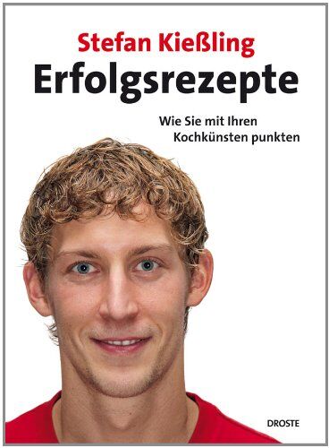 Stefan Kießling - Erfolgsrezepte: Wie Sie mit Ihren Kochkünsten punkten - Preis vom 09.10.2026 07:28:09 h