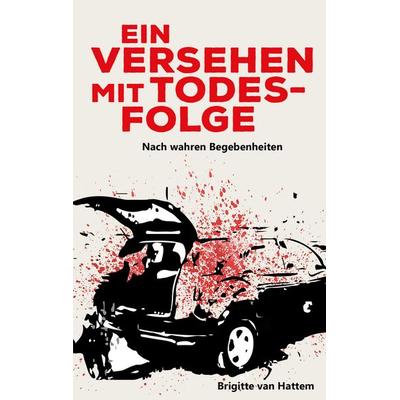 Ein Versehen mit Todesfolge, Taschenbuch von Brigitte van Hattem, BoD – Books on Demand, 978-3-7562-1878-3