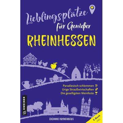 Lieblingsplätze für Genießer - Rheinhessen, Taschenbuch von Susanne Kronenberg, Gmeiner-Verlag, 978-3-8392-0614-0