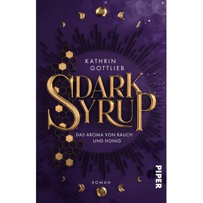 Dark Syrup –⁠ Das Aroma von Rauch und Honig, Taschenbuch von Kathrin Gottlieb, Piper Taschenbuch