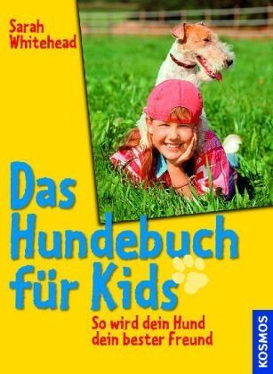 Sarah Whitehead - Das Hundebuch für Kids: So wird dein Hund dein bester Freund - Preis vom 10.10.2026 11:48:34 h