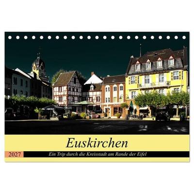 Euskirchen - Ein Trip durch die Kreisstadt am Rande der Eifel (Tischkalender 2027 DIN A5 quer), CALVENDO Monatskalender