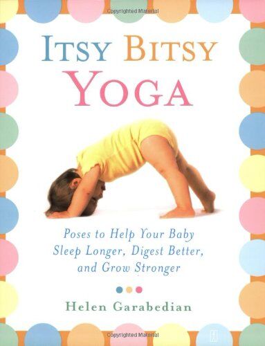 Helen Garabedian - Itsy Bitsy Yoga: Poses to Help Your Baby Sleep Longer, Digest Better, and Grow Stronger - Preis vom 30.09.2026 09:01:18 h