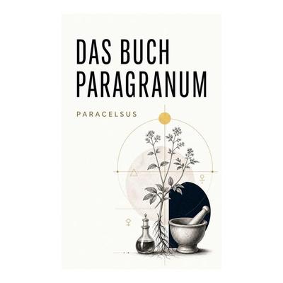 Das Buch Paragranum, Taschenbuch von Paracelsus, E-artnow, 978-80-273-5203-6