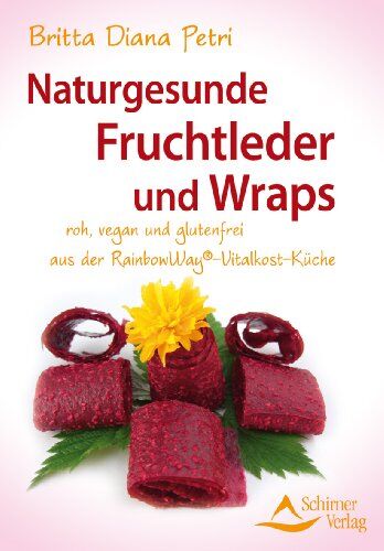 Britta Diana Petri - Naturgesunde Fruchtleder und Wraps - aus der RainbowWay®- Vitalkost-Küche - Preis vom 09.10.2026 07:28:09 h