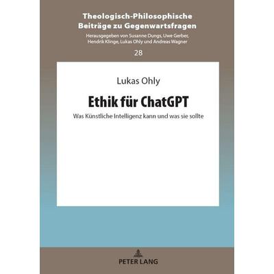 Ethik für ChatGPT, Gebundene Ausgabe von Lukas Ohly, Peter Lang GmbH, Internationaler Verlag der Wissenschaften, 978-3-631-92044-2