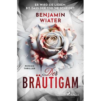 Der Bräutigam, Taschenbuch von Benjamin Wiater, Saga Egmont Bücher, 978-3-9875007-2-5