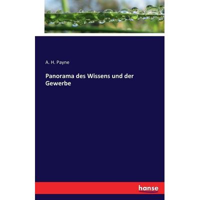 Panorama des Wissens und der Gewerbe, Taschenbuch von A. H. Payne, Hansebooks, 978-3-7433-0829-9