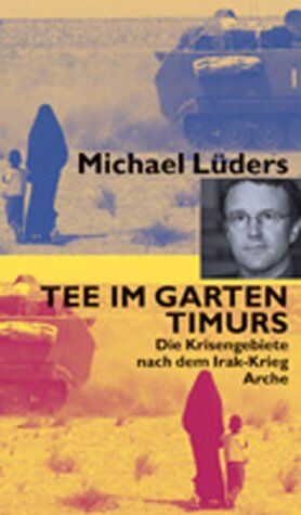 Michael Lüders - Tee im Garten Timurs. Die Krisengebiete nach dem Irak-Krieg - Preis vom 11.10.2026 03:10:56 h