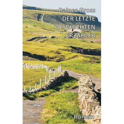 Der letzte Geschichtenerzähler, Taschenbuch von Rainer Gross, BoD – Books on Demand, 978-3-7392-3806-7