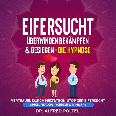 Eifersucht überwinden, bekämpfen & besiegen - die Hypnose - Alfred Pöltel, Audio, 9783986464974