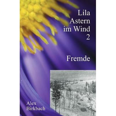 Lila Astern im Wind / Lila Astern im Wind 2: Fremde, Taschenbuch von Alex Birkbach, Epubli, 978-3-565-54026-6