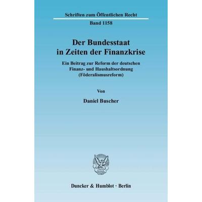 Der Bundesstaat in Zeiten der Finanzkrise., Taschenbuch von Daniel Buscher, Duncker & Humblot, 978-3-428-13166-2