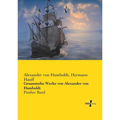 Gesammelte Werke von Alexander von Humboldt, Taschenbuch von Alexander Humboldt,Hermann Hauff, Vero Verlag, 978-3-7372-1948-8