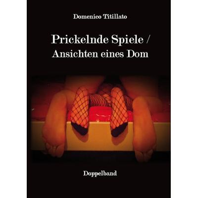 Prickelnde Spiele / Ansichten eines Dom, Taschenbuch von Domenico Titillato, Rediroma-Verlag, 978-3-86870-519-5