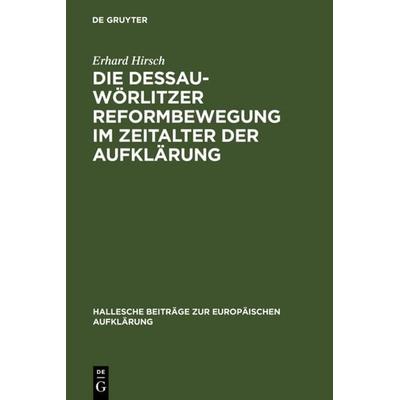 Die Dessau-Wörlitzer Reformbewegung im Zeitalter der Aufklärung, Gebundene Ausgabe von Erhard Hirsch, De Gruyter, 978-3-484-81018-1