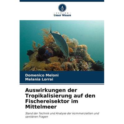 Auswirkungen der Tropikalisierung auf den Fischereisektor im Mittelmeer, Taschenbuch von Domenico Meloni,Melania Lorrai, Verlag Unser Wissen,